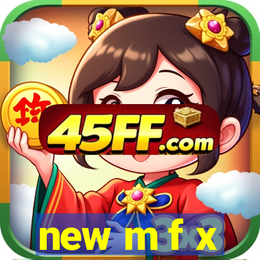 new m f x